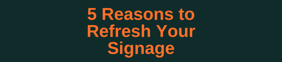 Five Reasons to Refresh Your Signage - Ortwein Interior Sign